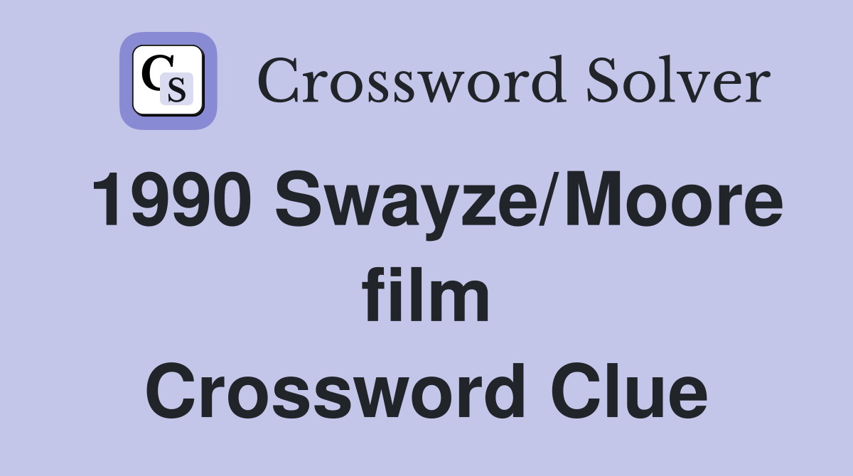 1990 Swayze/Moore film Crossword Clue