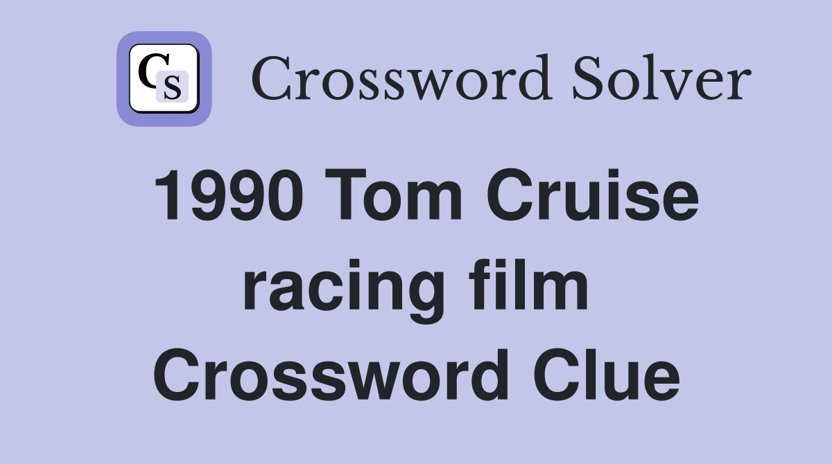 1990 Tom Cruise racing film Crossword Clue