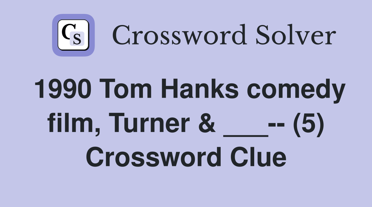 1990 Tom Hanks comedy film, Turner & ___-- (5) Crossword Clue
