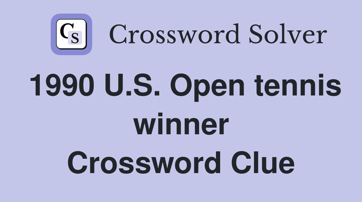 1990 U.S. Open tennis winner Crossword Clue