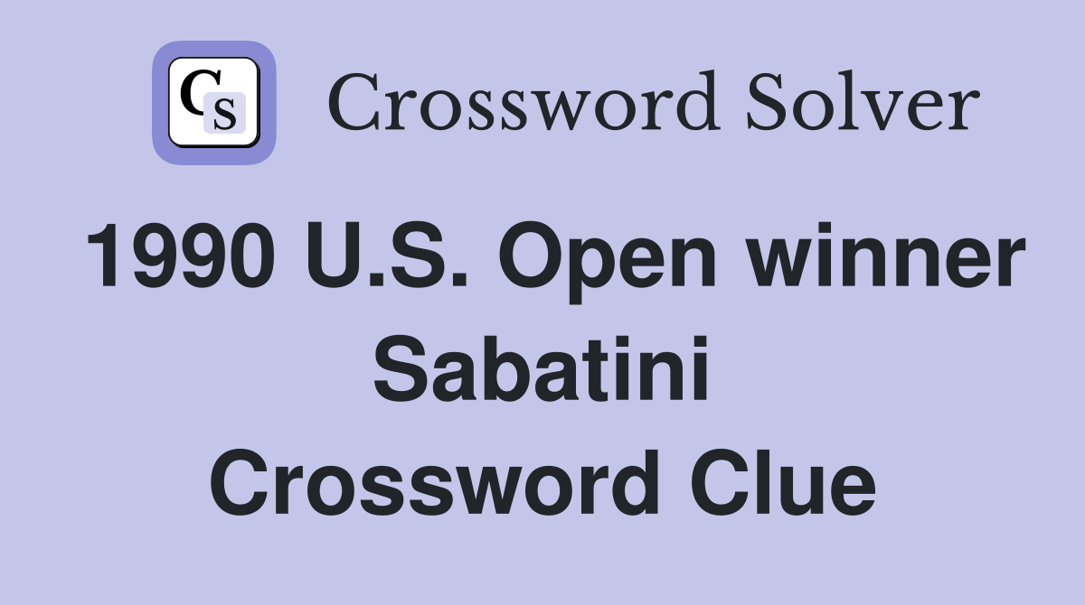 1990 U.S. Open winner Sabatini Crossword Clue
