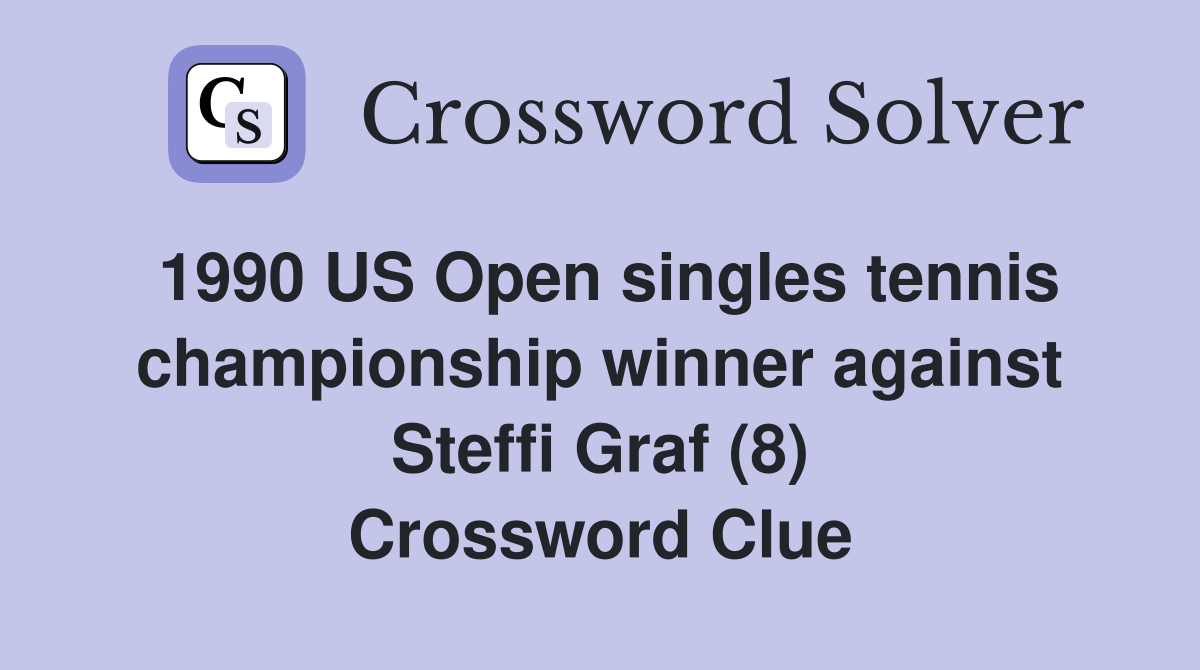 1990 US Open singles tennis championship winner against Steffi Graf (8) Crossword Clue
