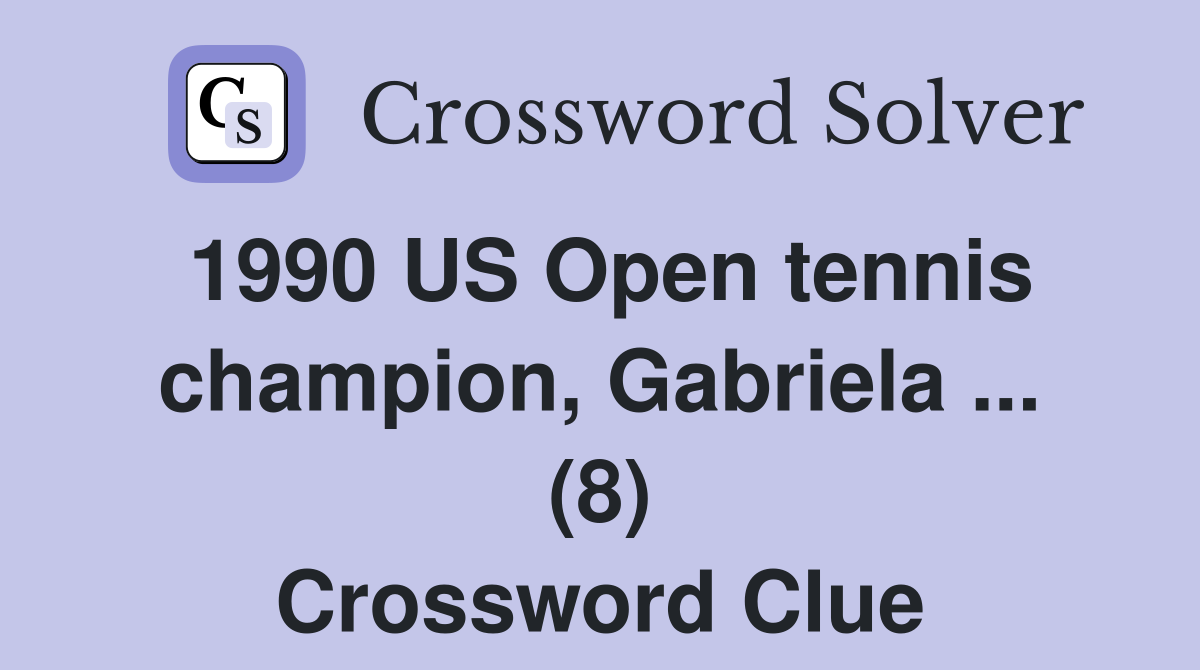 1990 US Open tennis champion, Gabriela ... (8) Crossword Clue