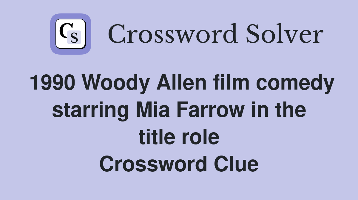 1990 Woody Allen film comedy starring Mia Farrow in the title role Crossword Clue