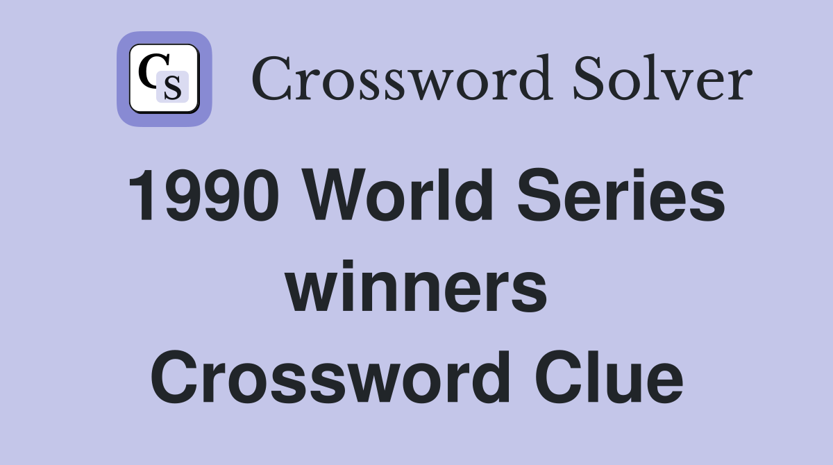 1990 World Series winners Crossword Clue