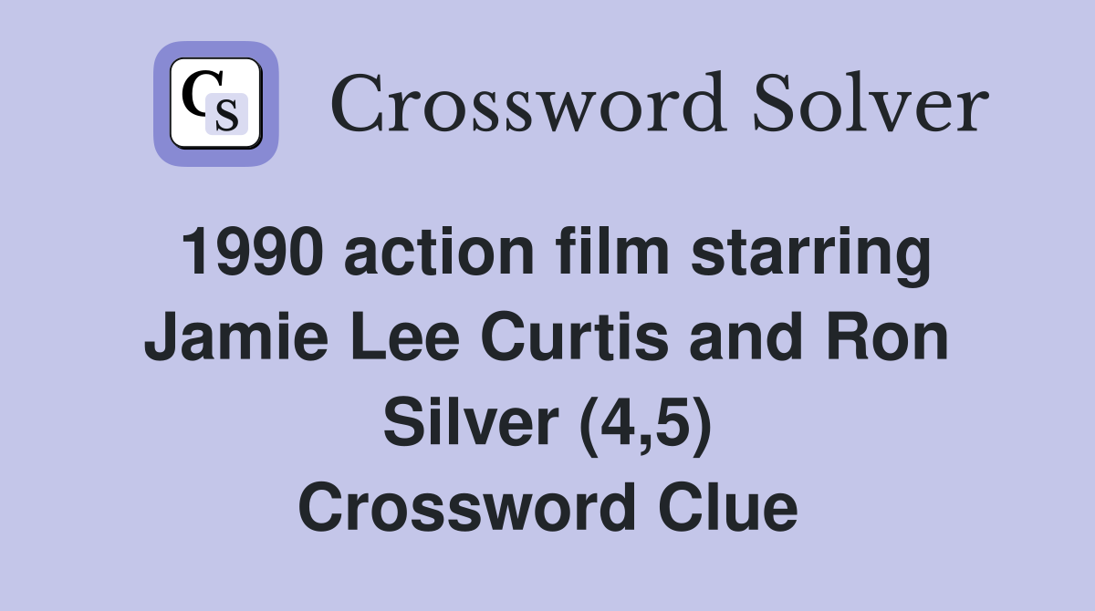 1990 action film starring Jamie Lee Curtis and Ron Silver (4,5) Crossword Clue