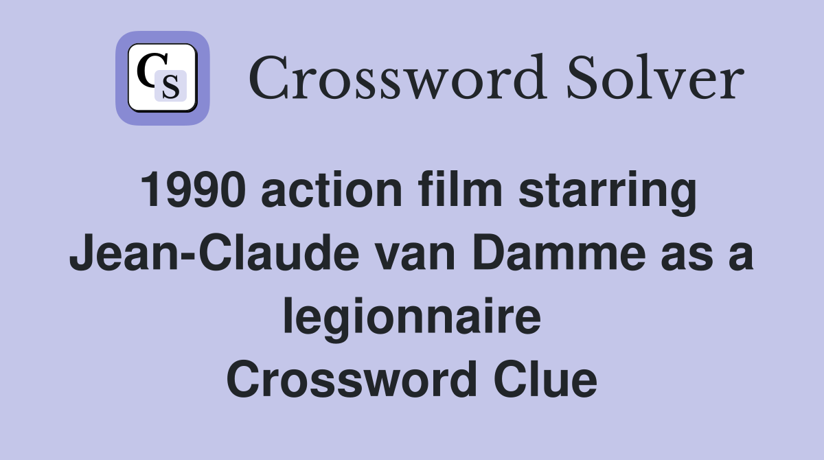 1990 action film starring Jean-Claude van Damme as a legionnaire Crossword Clue