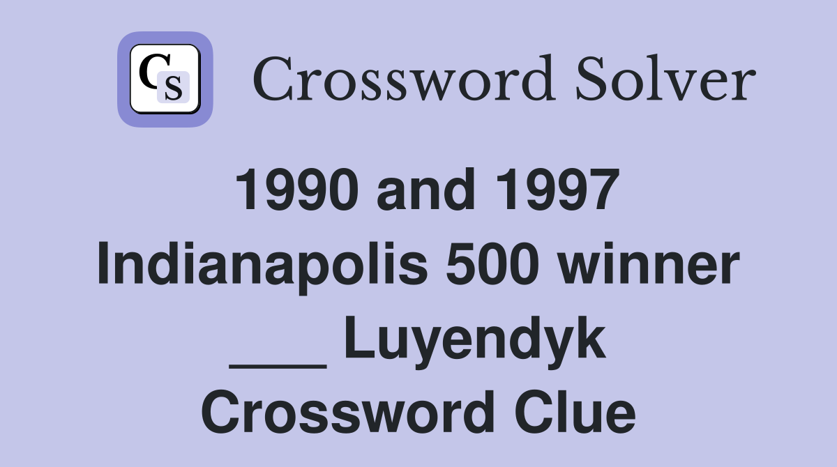 1990 and 1997 Indianapolis 500 winner ___ Luyendyk Crossword Clue