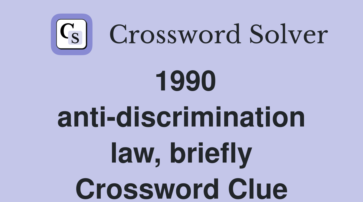 1990 anti-discrimination law, briefly Crossword Clue