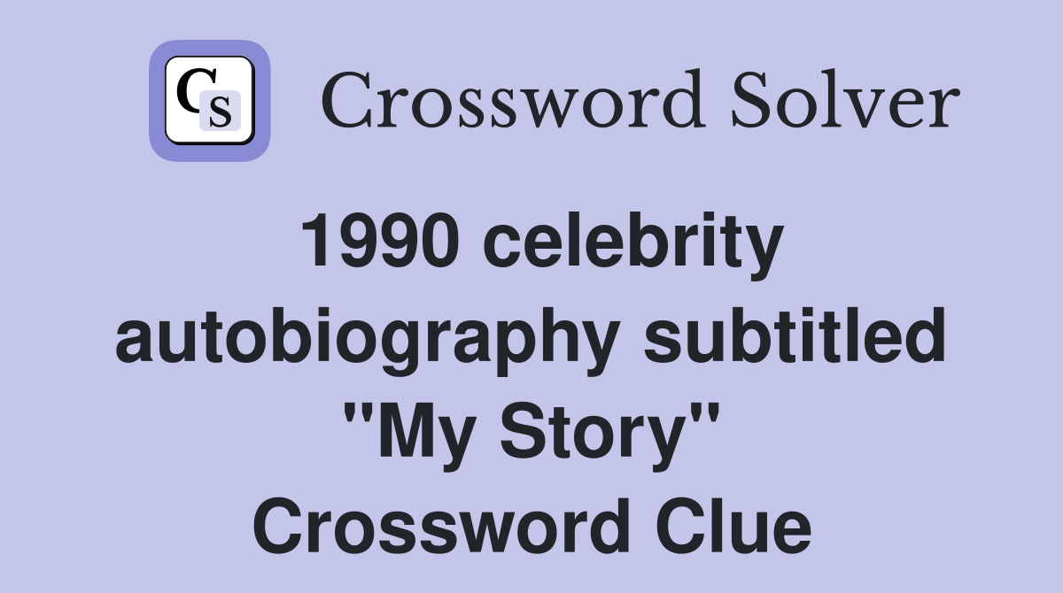 1990 celebrity autobiography subtitled "My Story" Crossword Clue