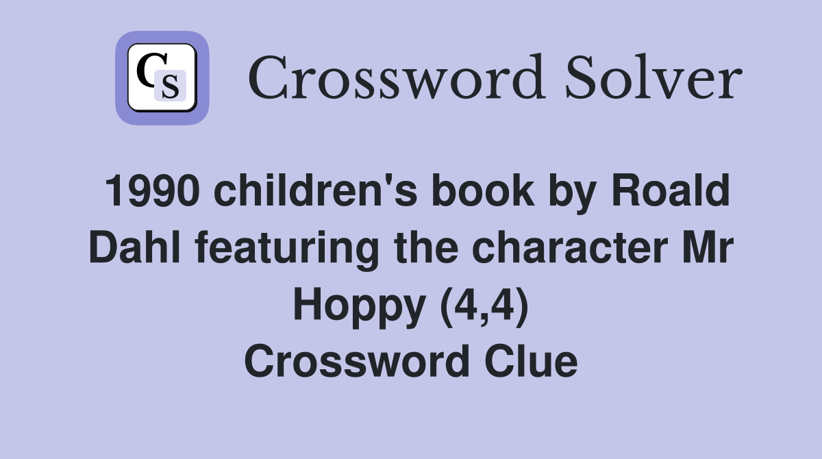1990 children's book by Roald Dahl featuring the character Mr Hoppy (4,4) Crossword Clue