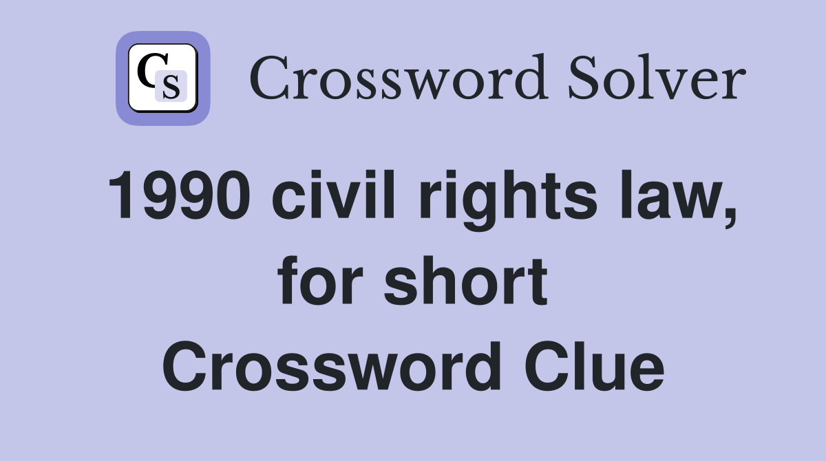 1990 civil rights law, for short Crossword Clue