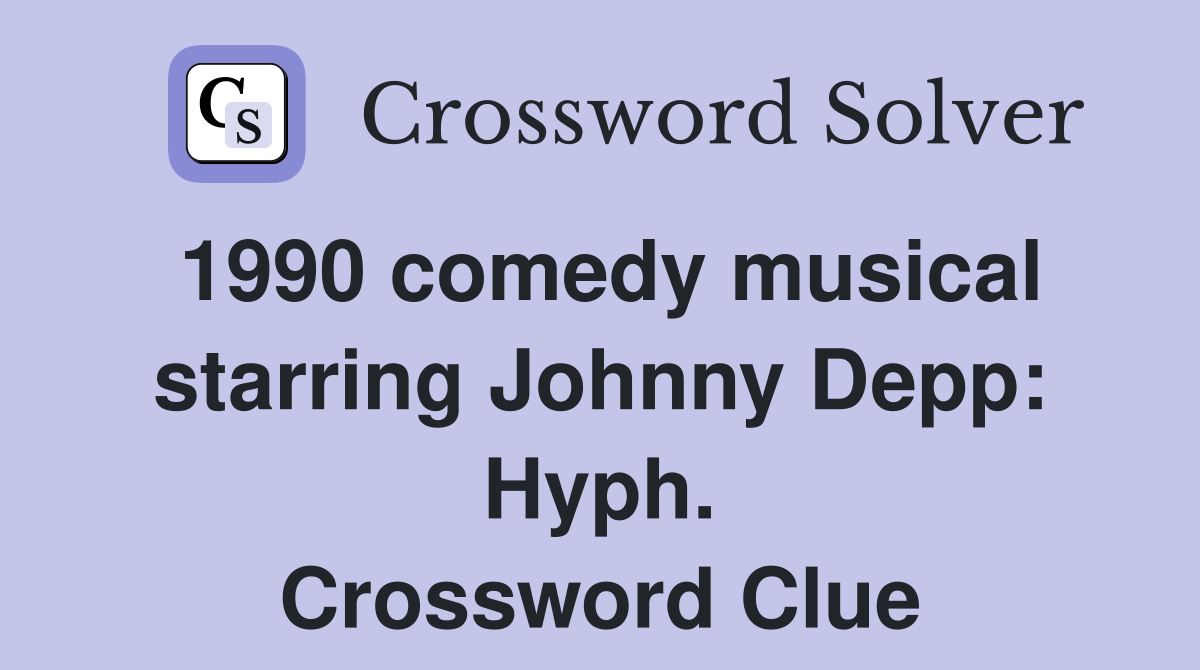 1990 comedy musical starring Johnny Depp: Hyph. Crossword Clue