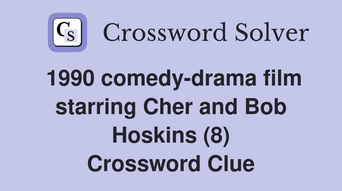 1990 comedy-drama film starring Cher and Bob Hoskins (8) Crossword Clue