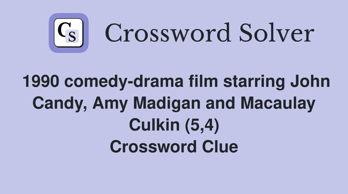1990 comedy-drama film starring John Candy, Amy Madigan and Macaulay Culkin (5,4) Crossword Clue