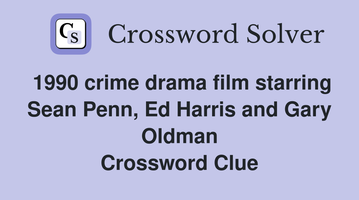 1990 crime drama film starring Sean Penn, Ed Harris and Gary Oldman Crossword Clue