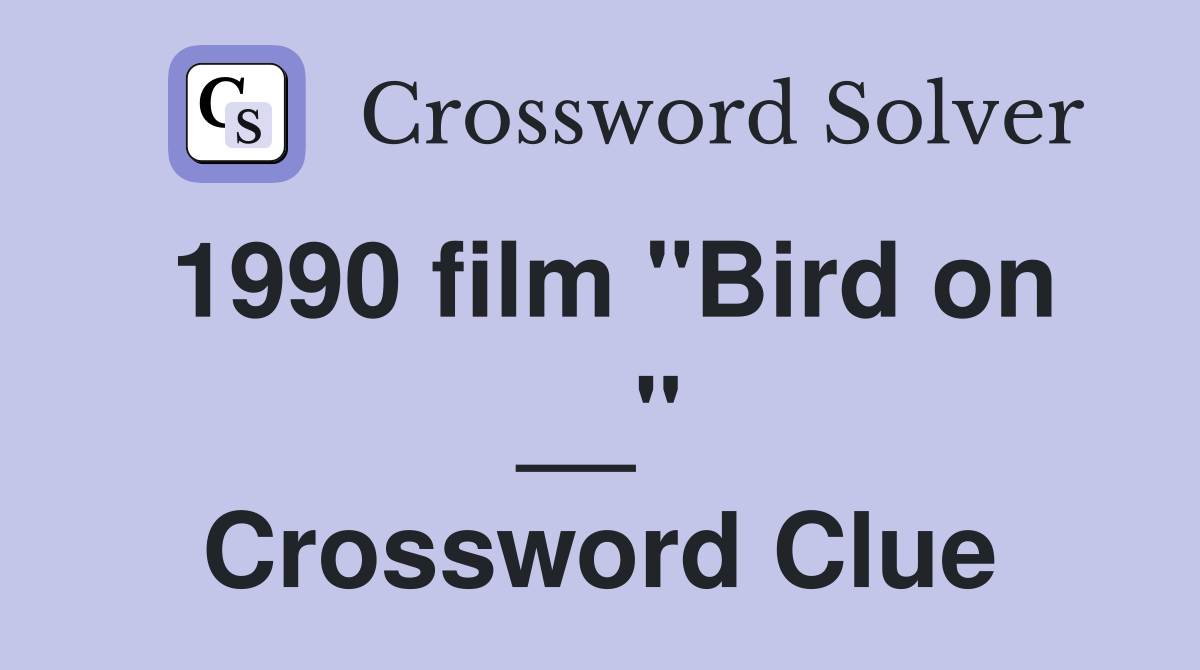 1990 film "Bird on __" Crossword Clue