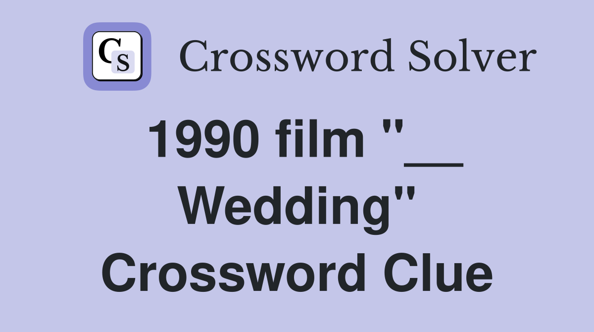 1990 film "__ Wedding" Crossword Clue