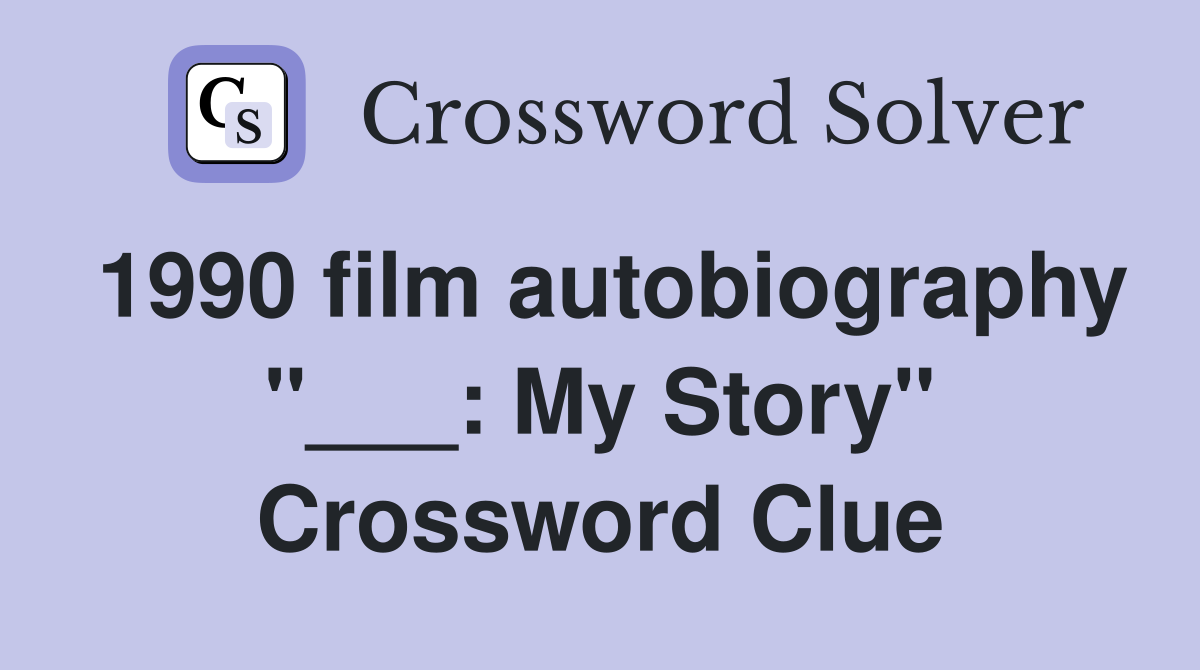 1990 film autobiography "___: My Story" Crossword Clue