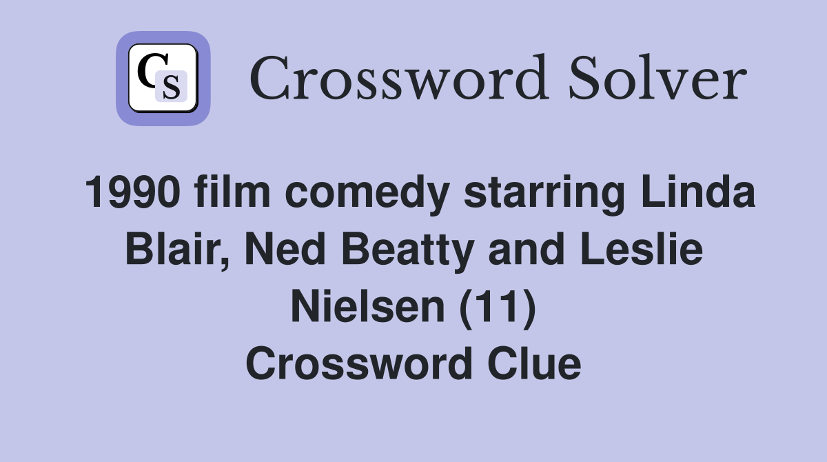 1990 film comedy starring Linda Blair, Ned Beatty and Leslie Nielsen (11) Crossword Clue