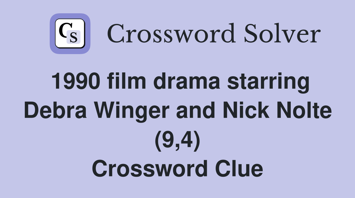 1990 film drama starring Debra Winger and Nick Nolte (9,4) Crossword Clue