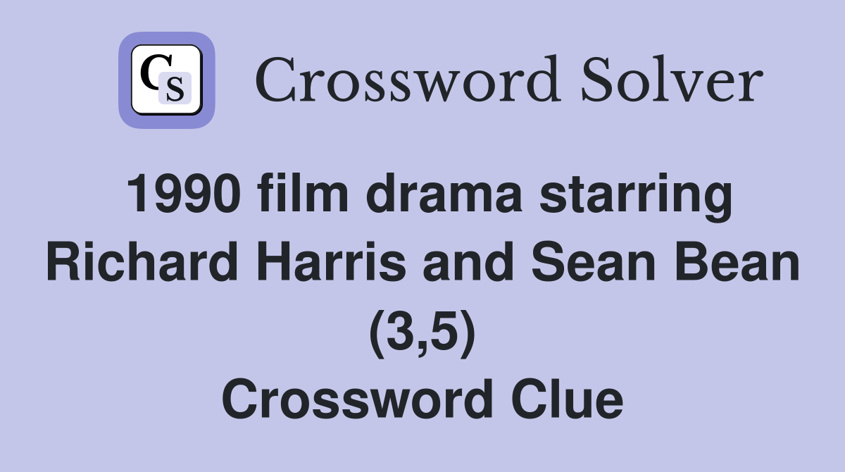 1990 film drama starring Richard Harris and Sean Bean (3,5) Crossword Clue