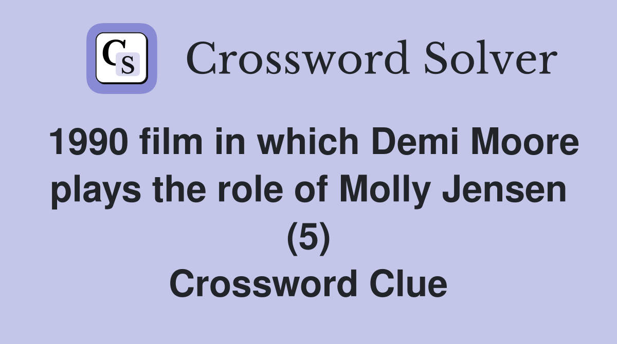 1990 film in which Demi Moore plays the role of Molly Jensen (5) Crossword Clue