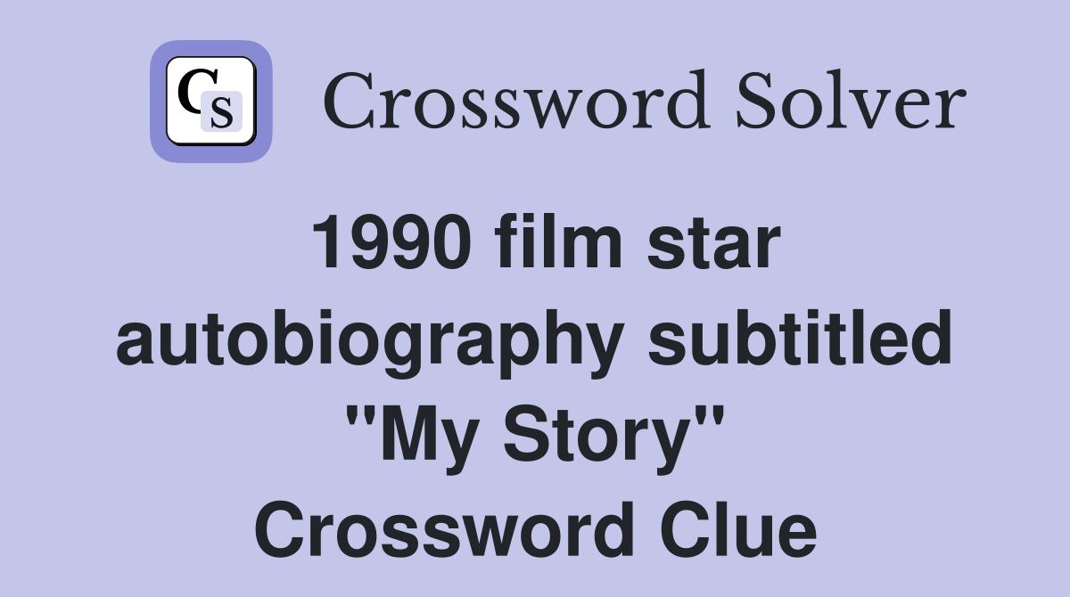 1990 film star autobiography subtitled "My Story" Crossword Clue