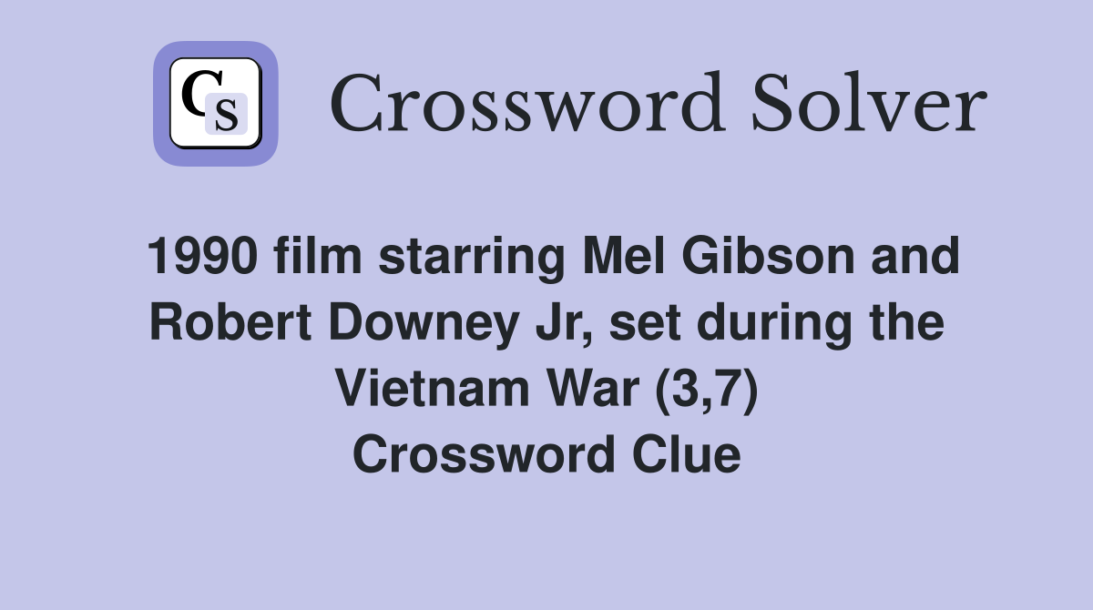 1990 film starring Mel Gibson and Robert Downey Jr, set during the Vietnam War (3,7) Crossword Clue