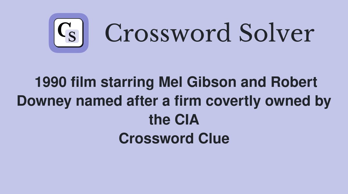 1990 film starring Mel Gibson and Robert Downey named after a firm covertly owned by the CIA Crossword Clue