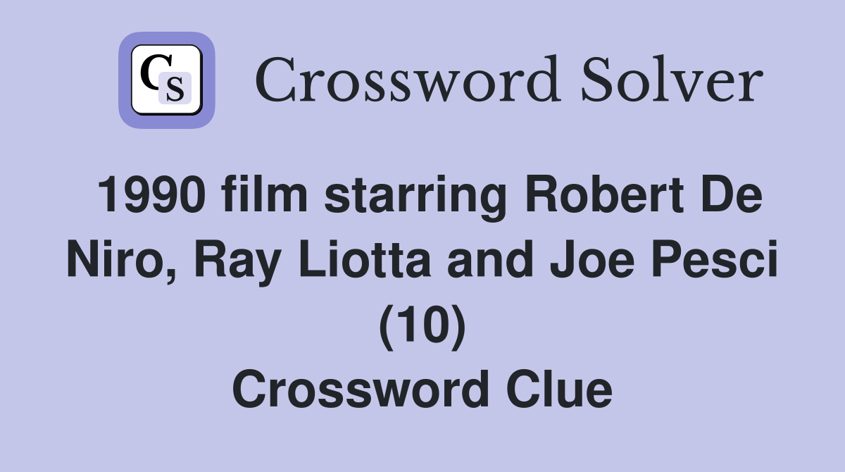 1990 film starring Robert De Niro, Ray Liotta and Joe Pesci (10) Crossword Clue