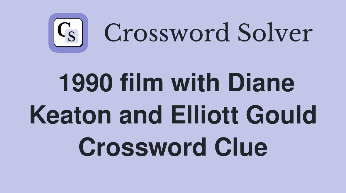 1990 film with Diane Keaton and Elliott Gould Crossword Clue