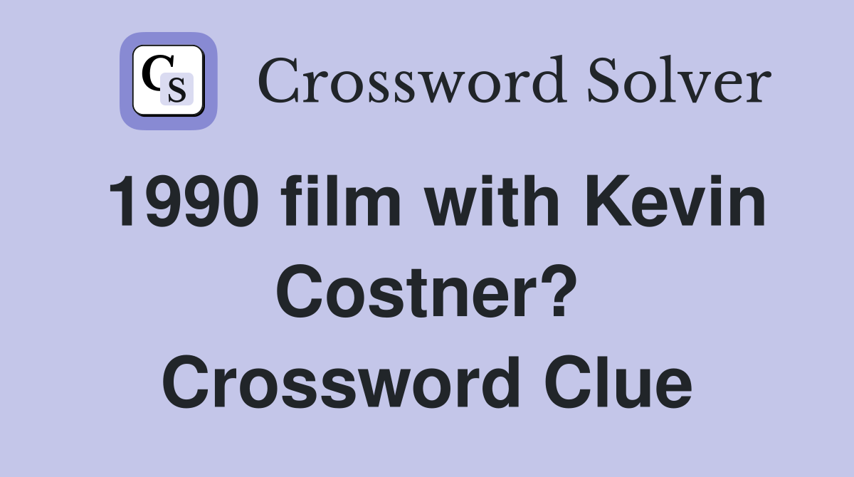 1990 film with Kevin Costner? Crossword Clue