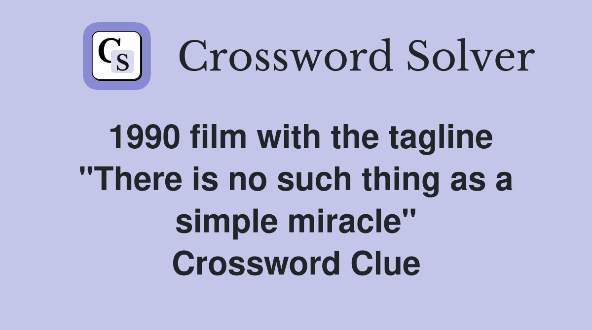 1990 film with the tagline "There is no such thing as a simple miracle" Crossword Clue