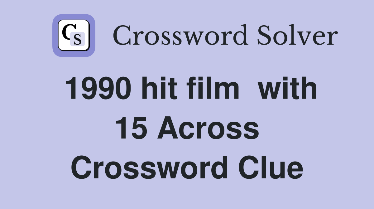 1990 hit film  with 15 Across Crossword Clue