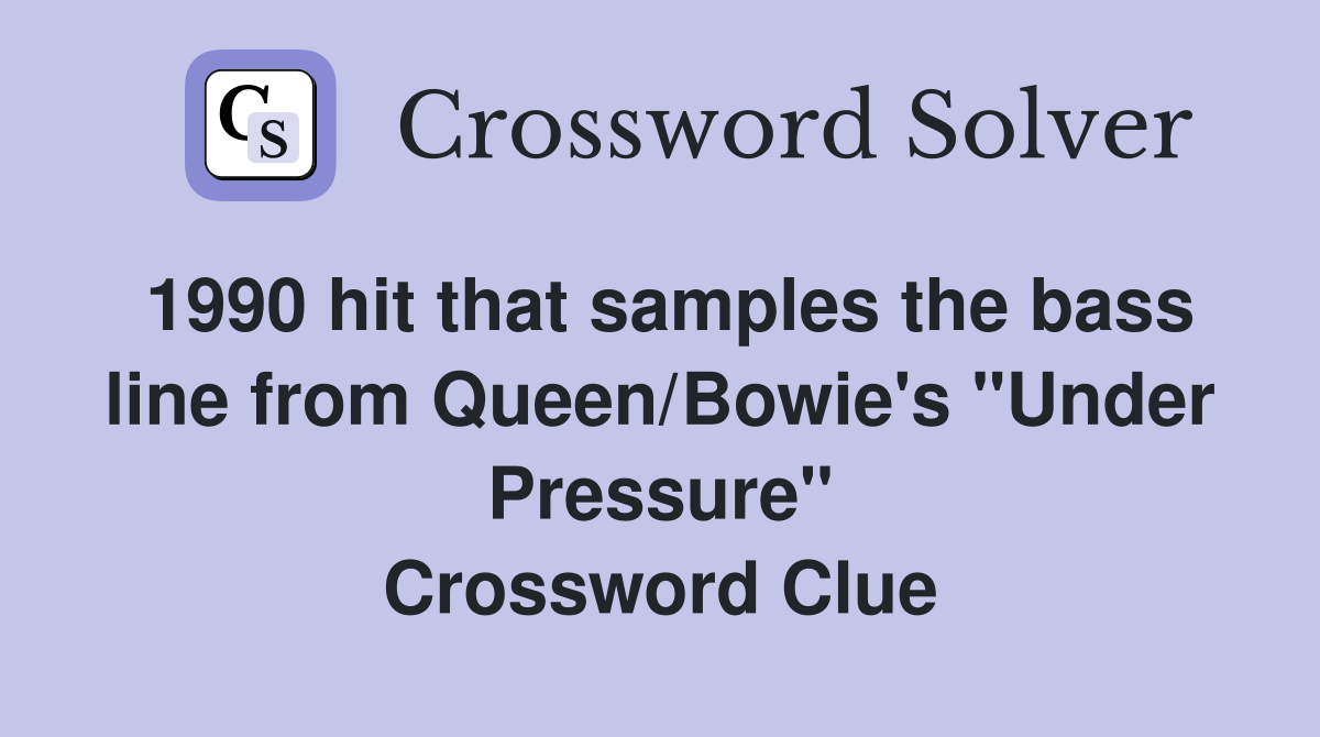 1990 hit that samples the bass line from Queen/Bowie's "Under Pressure" Crossword Clue