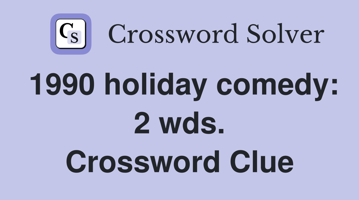 1990 holiday comedy: 2 wds. Crossword Clue