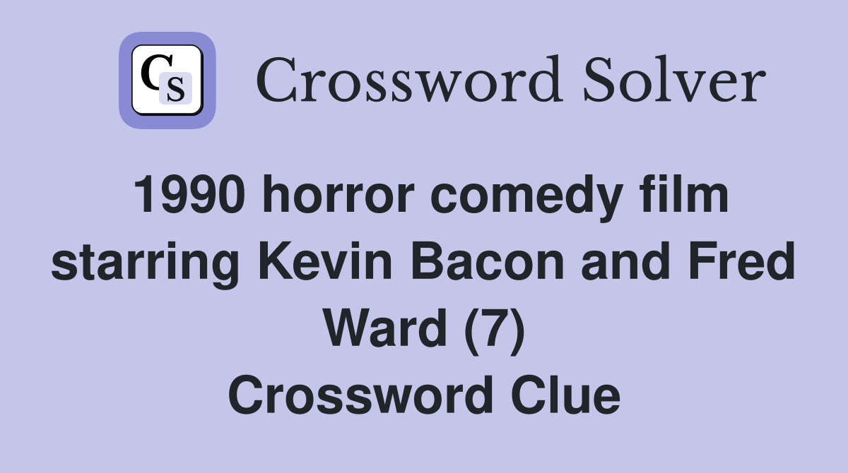 1990 horror comedy film starring Kevin Bacon and Fred Ward (7) Crossword Clue
