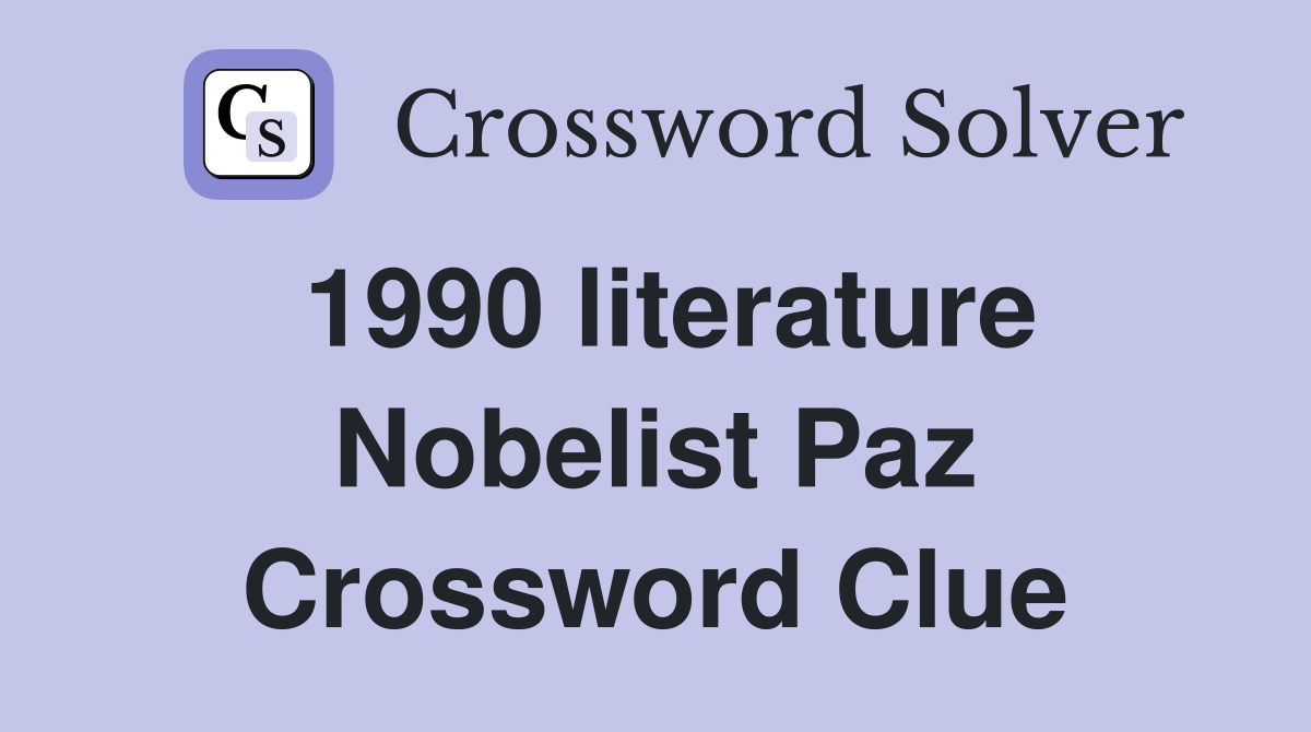 1990 literature Nobelist Paz Crossword Clue