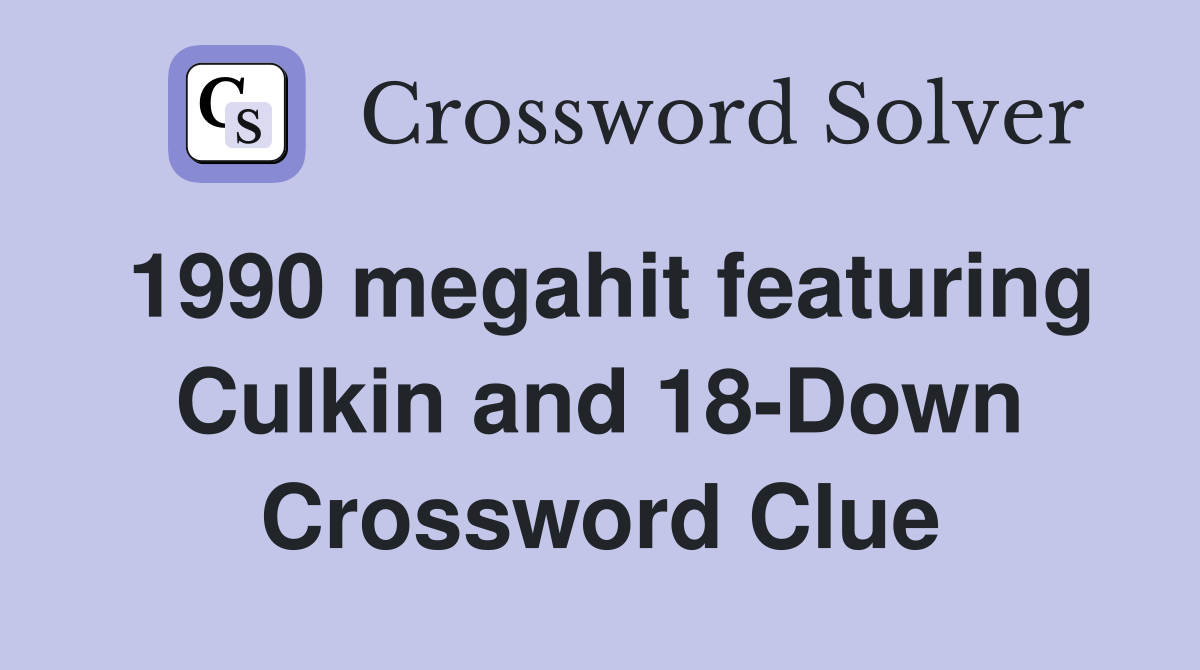 1990 megahit featuring Culkin and 18-Down Crossword Clue