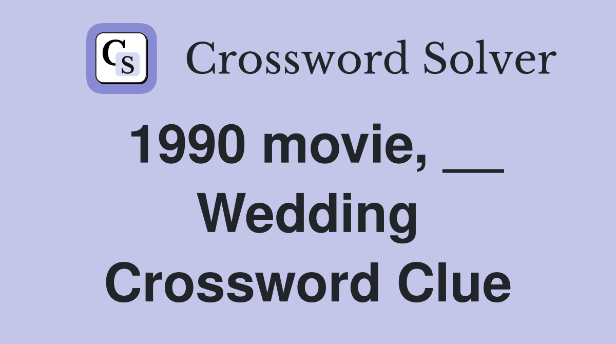 1990 movie, __ Wedding Crossword Clue