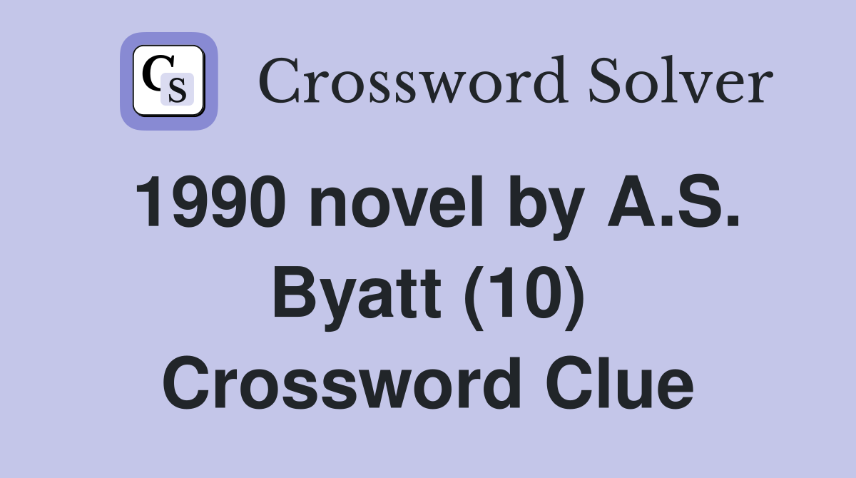 1990 novel by A.S. Byatt (10) Crossword Clue