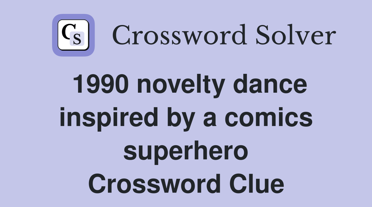 1990 novelty dance inspired by a comics superhero Crossword Clue