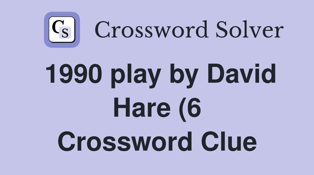 1990 play by David Hare (6) Crossword Clue Answers Crossword Solver 1990 play by David Hare (6) Crossword Clue Answers Crossword Solver