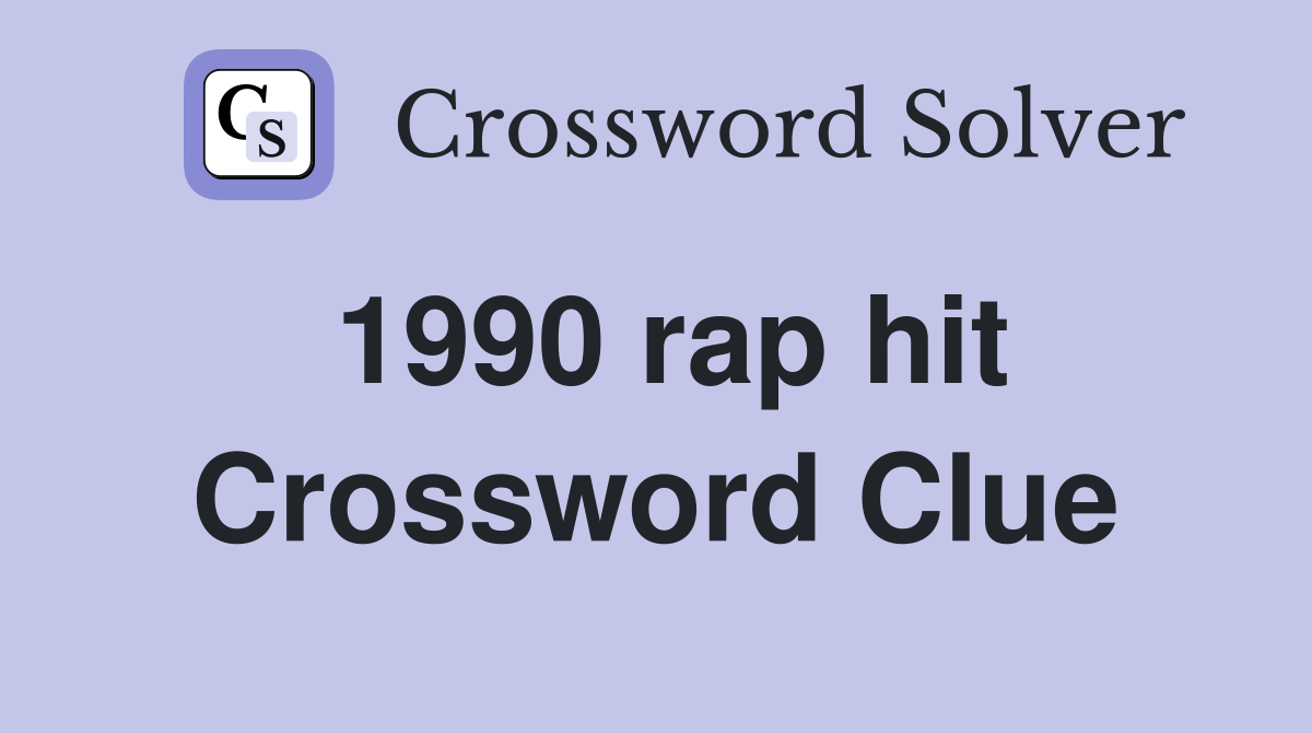 1990 rap hit Crossword Clue