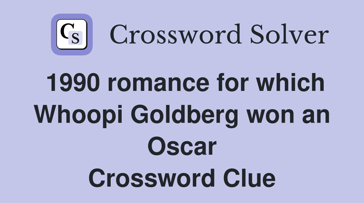 1990 romance for which Whoopi Goldberg won an Oscar Crossword Clue