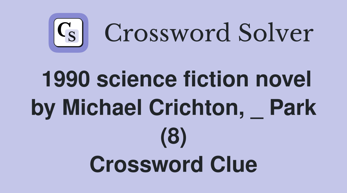 1990 science fiction novel by Michael Crichton, _ Park (8) Crossword Clue