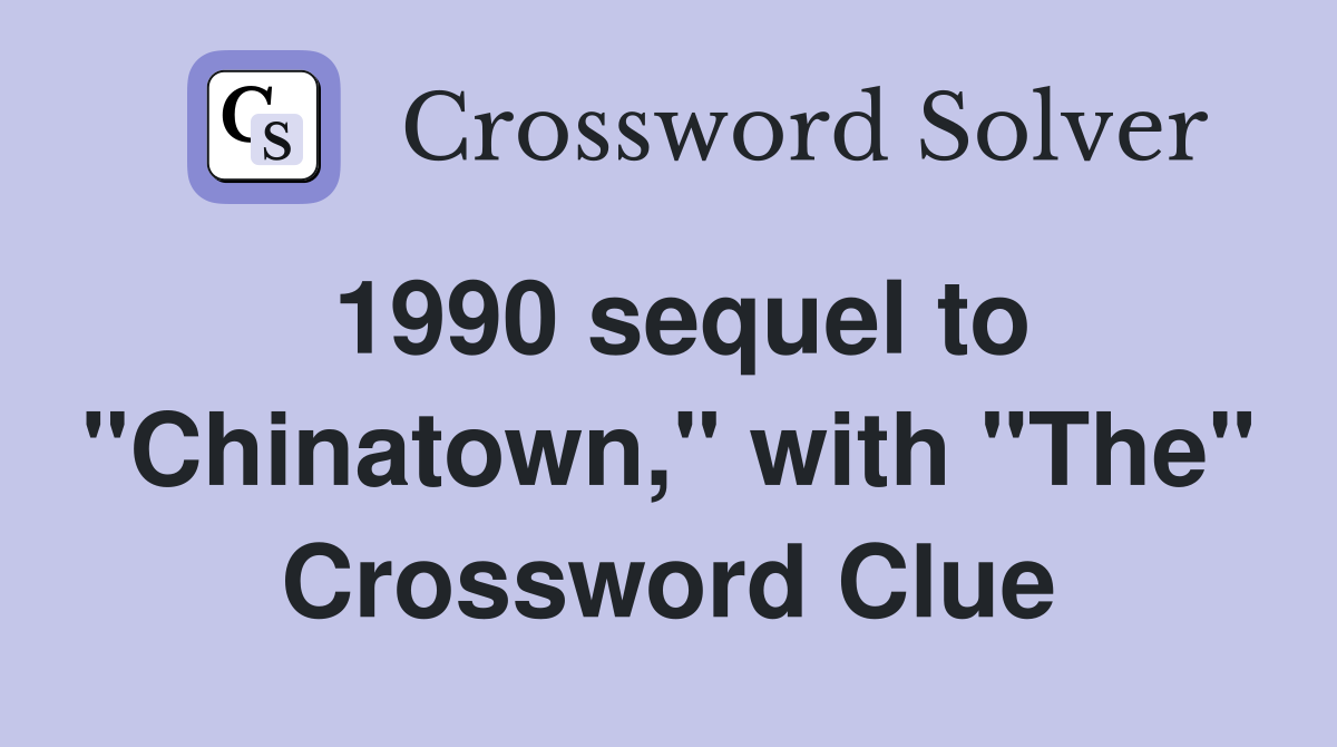1990 sequel to "Chinatown," with "The" Crossword Clue