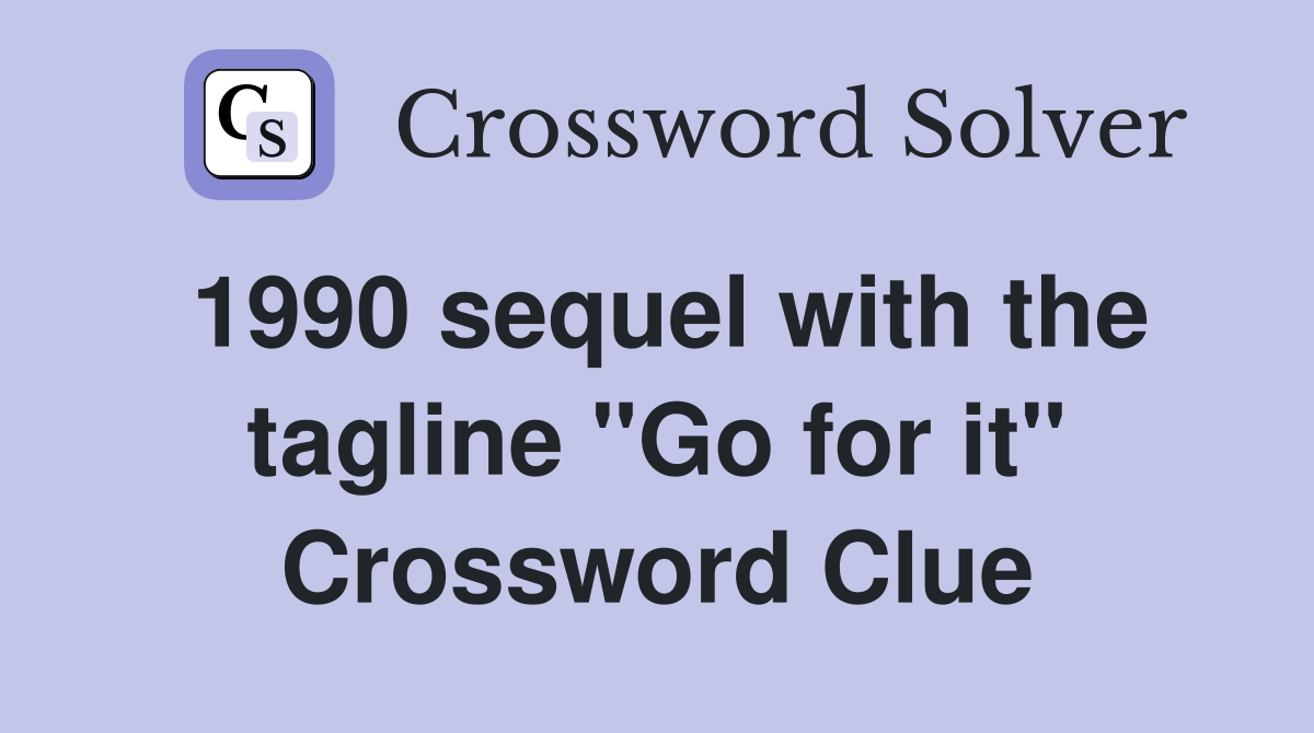 1990 sequel with the tagline "Go for it" Crossword Clue