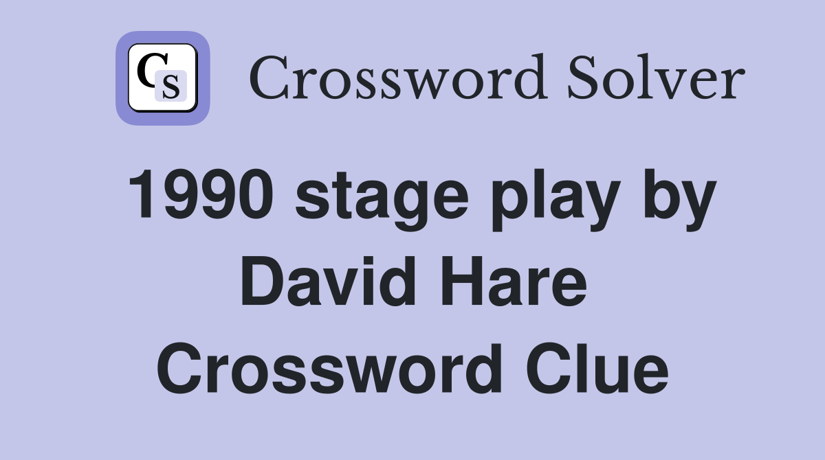 1990 stage play by David Hare Crossword Clue